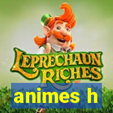 animes h